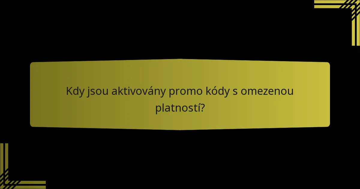 Kdy jsou aktivovány promo kódy s omezenou platností?