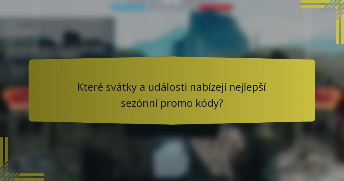 Které svátky a události nabízejí nejlepší sezónní promo kódy?